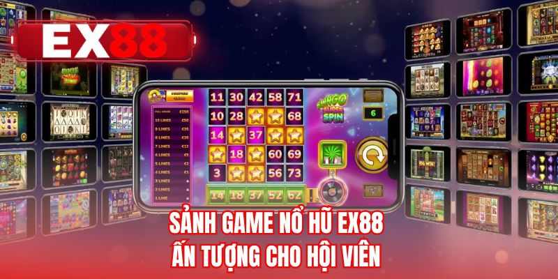 Sảnh game nổ hũ EX88 ấn tượng cho hội viên